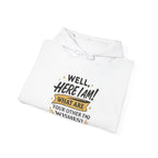 Here I Am Hoodie — “Well, Here I Am! What Are Your Other Two Wishes?” Funny Graphic Hooded Sweatshirt