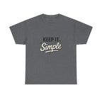 Keep It Simple T-Shirt — Minimalist Inspirational Casual Tee