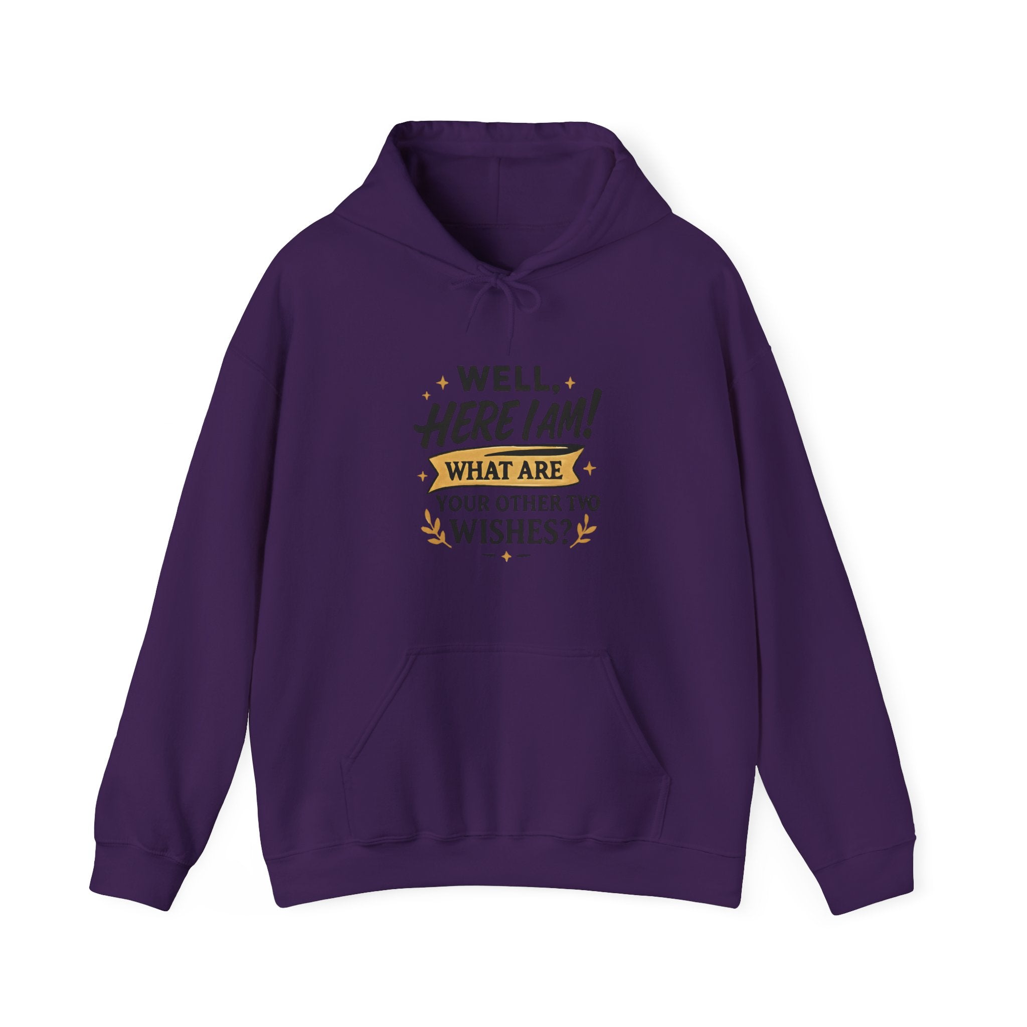 Here I Am Hoodie — “Well, Here I Am! What Are Your Other Two Wishes?” Funny Graphic Hooded Sweatshirt