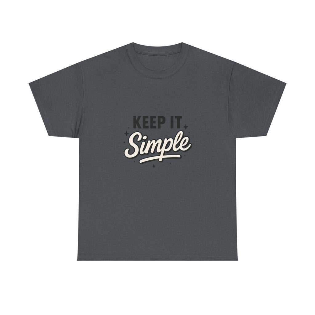 Keep It Simple T-Shirt — Minimalist Inspirational Casual Tee