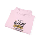 Here I Am Hoodie — “Well, Here I Am! What Are Your Other Two Wishes?” Funny Graphic Hooded Sweatshirt