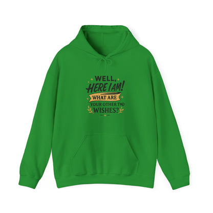 Here I Am Hoodie — “Well, Here I Am! What Are Your Other Two Wishes?” Funny Graphic Hooded Sweatshirt