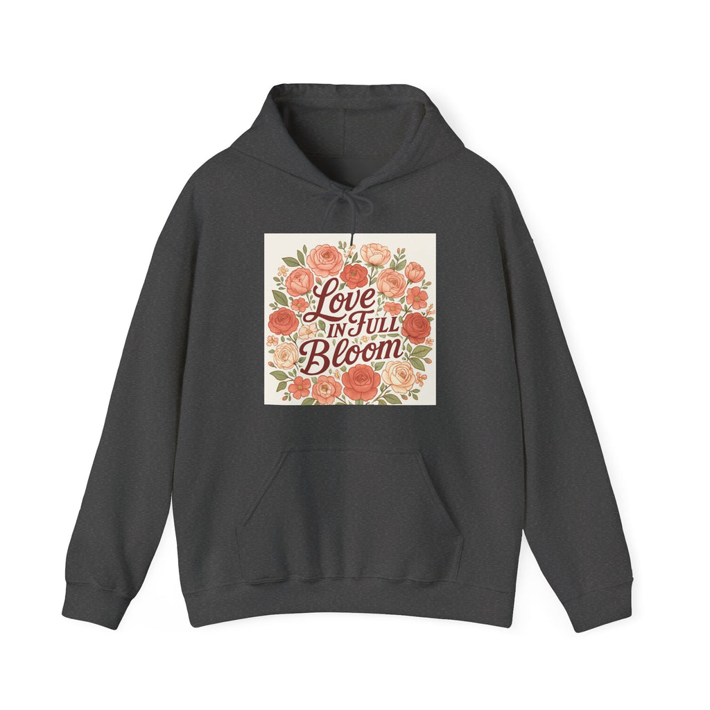 Love in Full Bloom Hoodie — Floral Inspirational Sweatshirt