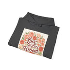 Love in Full Bloom Hoodie — Floral Inspirational Sweatshirt
