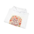 Love in Full Bloom Hoodie — Floral Inspirational Sweatshirt