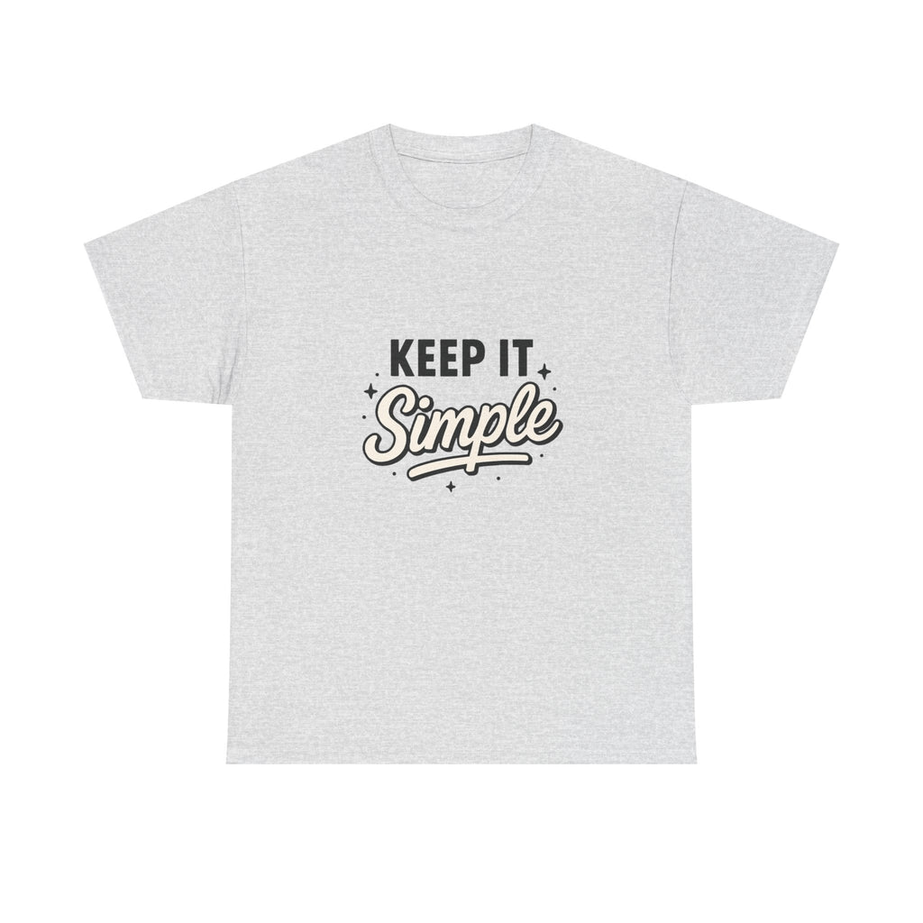 Keep It Simple T-Shirt — Minimalist Inspirational Casual Tee