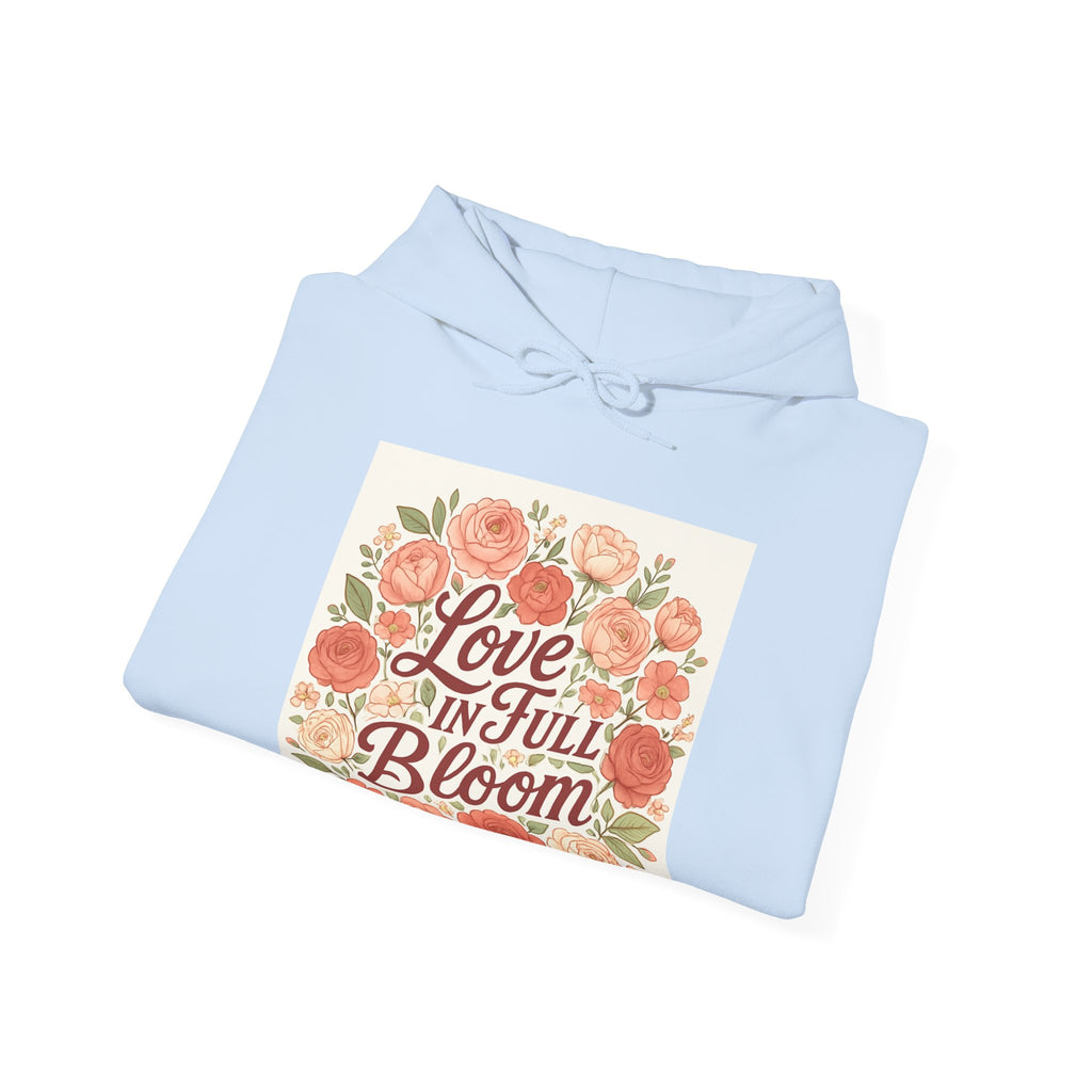 Love in Full Bloom Hoodie — Floral Inspirational Sweatshirt