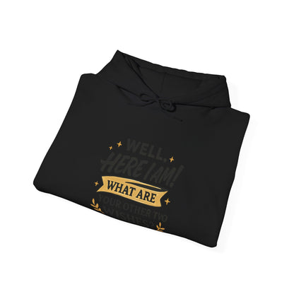 Here I Am Hoodie — “Well, Here I Am! What Are Your Other Two Wishes?” Funny Graphic Hooded Sweatshirt
