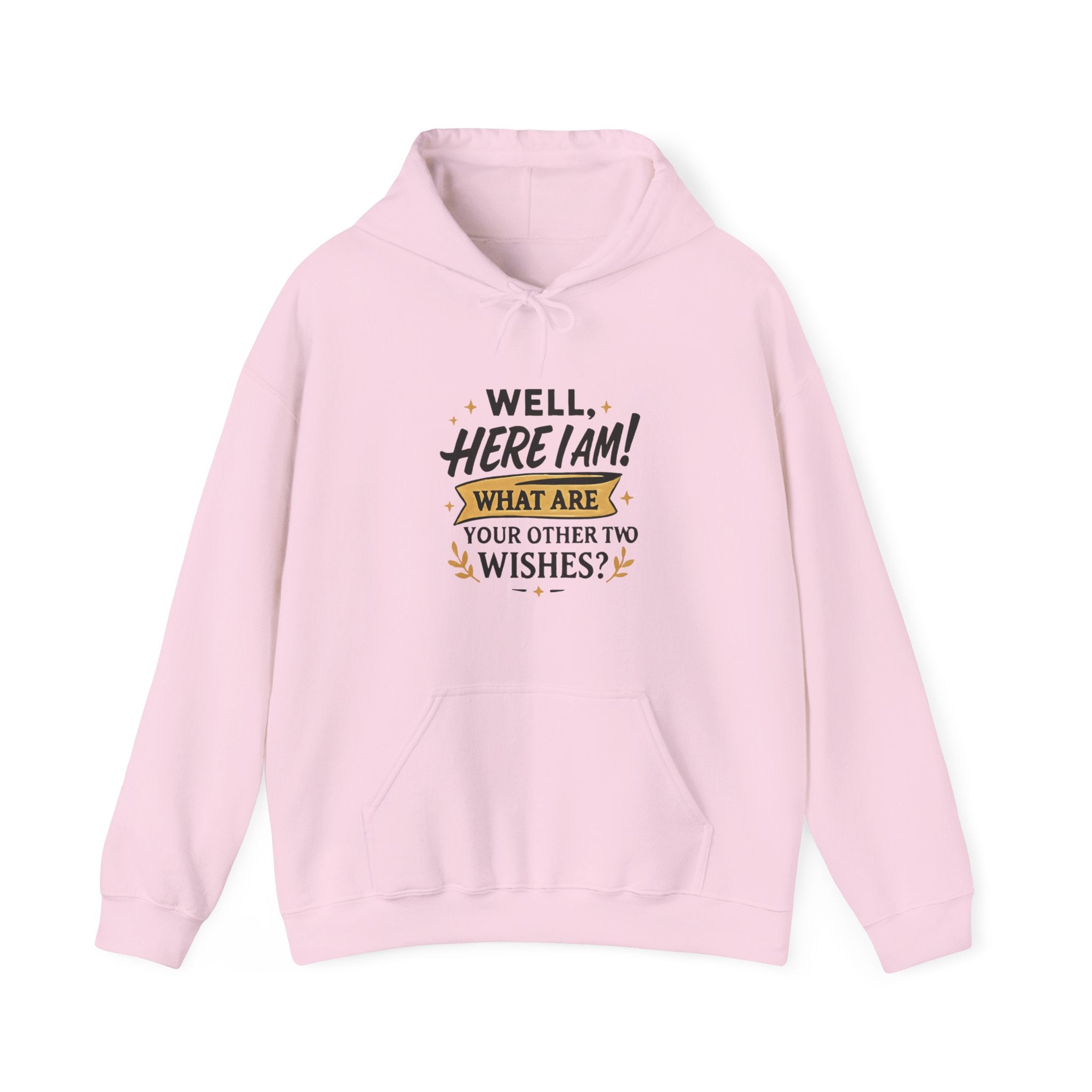 Here I Am Hoodie — “Well, Here I Am! What Are Your Other Two Wishes?” Funny Graphic Hooded Sweatshirt
