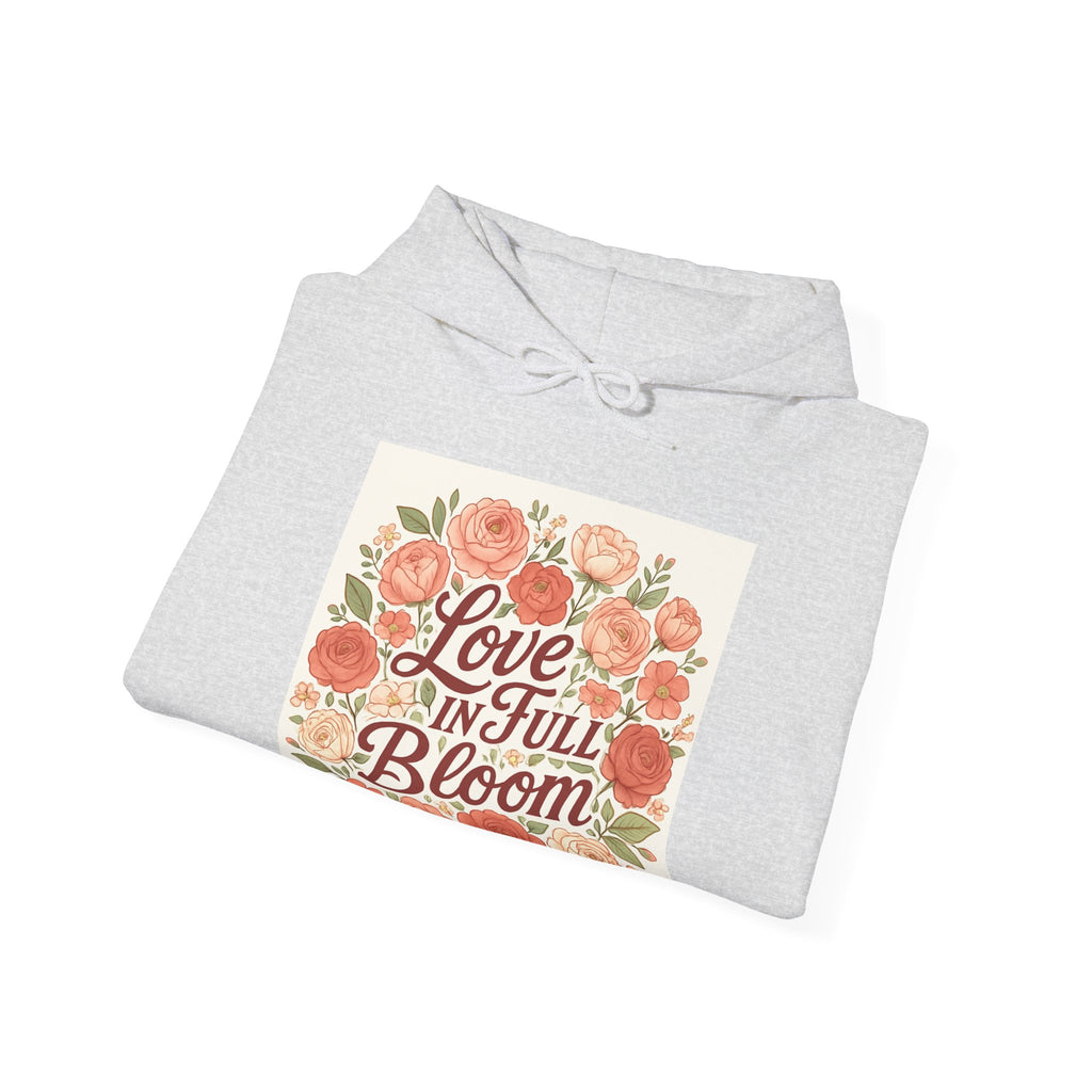 Love in Full Bloom Hoodie — Floral Inspirational Sweatshirt