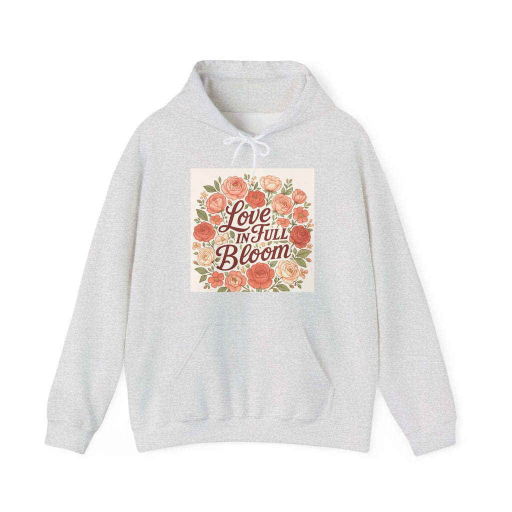 Love in Full Bloom Hoodie — Floral Inspirational Sweatshirt